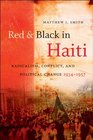 Red and Black in Haiti Radicalism Conflict and Political Change 19341957
