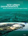 New Urban Environments British Architecture and Its European Context