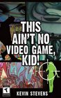 This Ain't No Video Game Kid