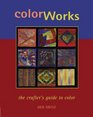 Color Works The Crafter's Guide to Color