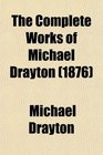 The Complete Works of Michael Drayton
