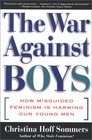 The War Against Boys How Misguided Feminism Is Harming Our Young Men