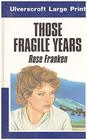 Those Fragile Years