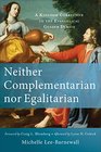 Neither Complementarian nor Egalitarian A Kingdom Corrective to the Evangelical Gender Debate