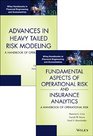 Fundamental Aspects of Operational Risk and Insurance Analytics and Advances in Heavy Tailed Risk Modeling Handbooks of Operational Risk Set