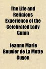 The Life and Religious Experience of the Celebrated Lady Guion