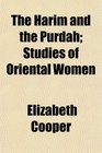The Harim and the Purdah Studies of Oriental Women