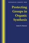 Protecting Groups in Organic Synthesis Postgraduate Chemistry Series
