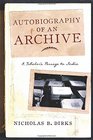 Autobiography of an Archive A Scholar's Passage to India