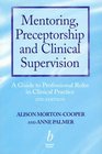 Mentoring Preceptorship and Clinical Supervision A Guide to Professional Roles in Clinical Practice