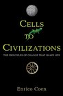 Cells to Civilizations The Principles of Change That Shape Life