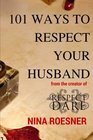 101 Ways to Respect Your Husband A Respect Dare Journey