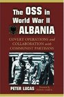 The OSS in World War II Albania Covert Operations and Collaboration with Communist Partisans