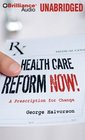 Health Care Reform Now A Prescription for Change