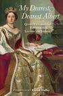 My Dearest Dearest Albert Queen Victoria's Life Through Her Letters and Journals