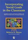 Incorporating Social Goals in the Classroom A Guide for Teachers and Parents of Children with HighFunctioning Autism and Asperger Syndrome