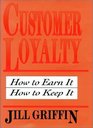 Customer Loyalty How to Earn It How to Keep It