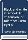 Black and white in school Trust tension or tolerance