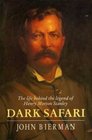 Dark Safari Life Behind the Legend of Henry Morton Stanley
