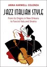 Jazz Italian Style From its Origins in New Orleans to Fascist Italy and Sinatra
