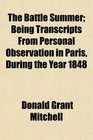 The Battle Summer Being Transcripts From Personal Observation in Paris During the Year 1848