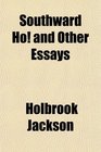 Southward Ho and Other Essays