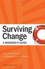 Surviving Change a Manager's Guide Essential Strategies for Managing in a Downturn