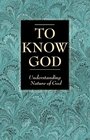 To Know God: Understanding the Nature of God