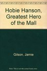 Hobie Hanson Greatest Hero of the Mall