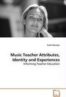 Music Teacher Attributes Identity and Experiences