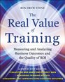 The Real Value of Training Measuring and Analyzing Business Outcomes and the Quality of ROI