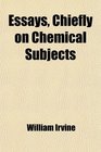 Essays Chiefly on Chemical Subjects