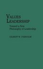 Values Leadership Toward a New Philosophy of Leadership