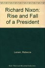Richard Nixon Rise and Fall of a President