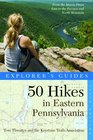 Explorer's Guide 50 Hikes in Eastern Pennsylvania: From the Mason-Dixon Line to the Poconos and North Mountain (Fifth Edition)  (Explorer's 50 Hikes)