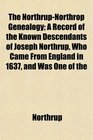 The NorthrupNorthrop Genealogy A Record of the Known Descendants of Joseph Northrup Who Came From England in 1637 and Was One of the