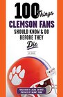 100 Things Clemson Fans Should Know  Do Before They Die