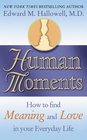 Human Moments How to Find Meaning and Love in Your Everyday Life