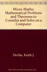 MicroMaths Mathematical Problems and Theorems to Consider and Solve on a Computer