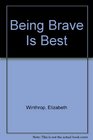 Being Brave Is Best