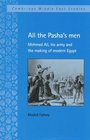 All the Pasha's Men  Mehmed Ali his Army and the Making of Modern Egypt