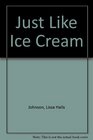 Just Like Ice Cream