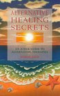 Alternative Healing Secrets An AToZ Guide to Alternative Therapies