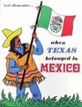 Let's Remember When Texas Belonged to Mexico