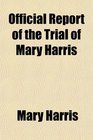 Official Report of the Trial of Mary Harris