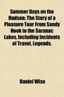 Summer Days on the Hudson The Story of a Pleasure Tour From Sandy Hook to the Saranac Lakes Including Incidents of Travel Legends