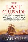 Last Crusade The Epic Voyages of Vasco Da Gama