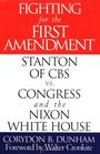 Fighting for the First Amendment  Stanton of CBS vs Congress and the Nixon White House