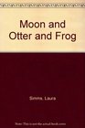 Moon and Otter and Frog