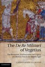 The De Re Militari of Vegetius The Reception Transmission and Legacy of a Roman Text in the Middle Ages